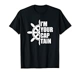 I'm Your Captain Boat Yacht Sailboat Cabin Cruiser Pontoon T-Shirt