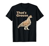 That's Grouse That's gross, Hazel Grouse, Funny Bird, Punny T-Shirt