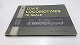 Great Western Railway Locomotives to Scale [G.W.R.]