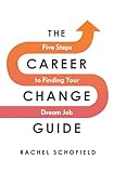 The Career Change Guide: Five Steps to Finding Your Dream Job