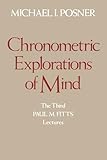 Chronometric Explorations of MInd: The Third Paul M. Fitts Lectures, Delivered at the University of Michigan, September 1976