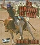 Los domadores del rodeo/Rodeo Bull Riders (Todo Sobre El Rodeo, Bilingual/All About the Rodeo)