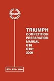 TRIUMPH COMPETITION PREPARATION MANUAL GT6 GT6+ 2000: Gt6, Gt6+ and 2000 Competition Preparation Manual