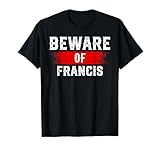 Beware of FRANCIS T-Shirt Funny Name Shirt Graphic FRANCIS T-Shirt