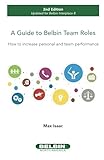 A Guide to Belbin Team Roles - 2nd Edition: How to increase personal and team performance