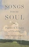 Songs from My Soul: Poems & Essays of Healing