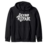 Beyond Repair Damaged Broken Not Fixable Zip Hoodie