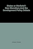 States or Markets?: Neo-liberalism and the Development Policy Debate (IDS Development Studies)