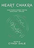 Heart Chakra: Your Fourth Energy Center Simplified and Applied (Llewellyn's Chakra Essentials)