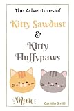 The Adventures of Kitty Sawdust and Kitty Fluffypaws: A Children's Book with two cute Kittens (Fun Children's Books)