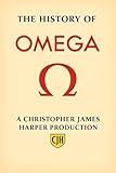 The History of Omega: Horology, Innovation, and the Legacy of the Speedmaster Moonwatch, Seamaster, Constellation, and James Bond Watches, Rolex, Hublot, ... (The History of Luxury Horology Book 2)