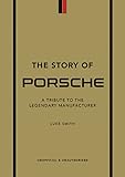 The Story of Porsche: A Tribute to the Legendary Manufacturer