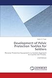 Development of Pelvic Protection Textiles for Soldiers: Personal Protective Equipment in a System Approach to Counter IED Threats 2nd Edition