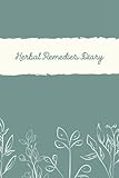 Herbal Remedies Diary: Journal and Recipe Book | Keep Track of Plants and Herbs Used, Where They Were Found or Purchased, Benefits, Instructions on ... and Side Effects - Sage Cover Design