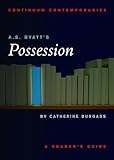 A.S. Byatt's "Possession": A Reader's Guide (Continuum Contemporaries series)