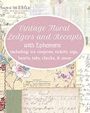 Vintage Floral Ledgers & Receipts: Letters & Antique Receipts with Floral Accents along with Ephemera for Junk Journals, Collage, Scrapbooking & Mixed Media Art, Cut or Tear-Out Vintage Ledger Papers