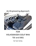 An Engineering Approach: For Volkswagen Golf MK6 TDI and DSG