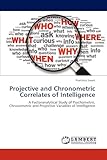 Projective and Chronometric Correlates of Intelligence: A Factoranalytical Study of Psychometric, Chronometric and Projective Variables of Intelligence