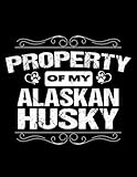 Alaskan Husky Alaskan Husky Property Of My Alaskan Husky NOTEBOOK: 8.5 x 11 Inches, 100 Pages