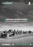 German Horse Power of the Wehrmacht in WW2: Horse Drawn Elements of the German Army: 4 (Camera ON)