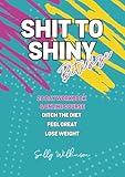 Shit to Shiny Bitesize: A4 28 Day Workbook, Workout and Self Care Planner Including Online Course. Fitness Plan with Journal Prompts and Daily Habit Tracker
