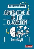 A Little Guide for Teachers: Generative AI in the Classroom: Generative AI in the Classroom (First Edition)