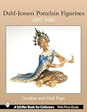 Dahl-Jensen™ Porcelain Figurines: 1897-1985 (Schiffer Book for Collectors with Price Guide)