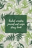 Herbal Remedies Journal and Recipe Diary Book: Keep Track of Plants and Herbs Used, Where They Were Found or Purchased, Benefits, Instructions on Use, ... and Side Effects - Ferns Cover Design