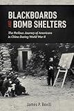 Blackboards and Bomb Shelters: The Perilous Journey of Americans in China During World War II