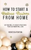 How to Start a Balloon Business From Home: Get Paid Well to Create Structures Your Customers Will Love