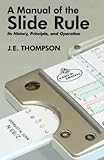 A Manual of the Slide Rule: Its History, Principle, and Operation