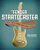 The Fender Stratocaster: The Life & Times of the World's Greatest Guitar & Its Players by Hunter, Dave (2013) Hardcover