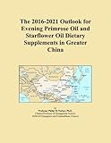 The 2016-2021 Outlook for Evening Primrose Oil and Starflower Oil Dietary Supplements in Greater China