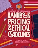 Graphic Artists Guild Handbook, 17th Edition: Pricing & Ethical Guidelines