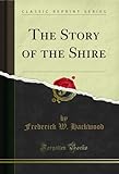 The Story of the Shire (Classic Reprint)