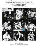 Elvis Presley Concerts and Rehearsals from 1944 to 1977 (ELVIS PRESLEY BOOKS)
