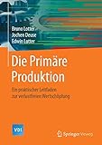 Die Primäre Produktion: Ein praktischer Leitfaden zur verlustfreien Wertschöpfung (VDI-Buch)