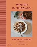 Winter in Tuscany: Amber Guinness brings the heart of Tuscany’s cosy autumnal and wintry flavours to your kitchen
