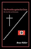 The Swastika Against the Cross: The Nazi War on Christianity