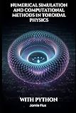 Numerical Simulation and Computational Methods in Toroidal Physics (Toroidal Physics: Advanced Mathematical Techniques for Fusion Energy)