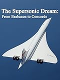 The Supersonic Dream: From Brabazon to Concorde