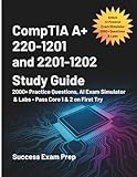 CompTIA A+ 220-1201 AND 220-1202 EXAM STUDY GUIDE 2025-2026: 2000+ Practice Questions, AI Exam Simulator & Labs - Pass Core 1 & 2 on First Try