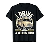 I Drive A Yellow Limo Funny School Bus Driver T-Shirt