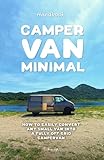 Camper Van Minimal: How to easily convert any small van into a fully off-grid campervan