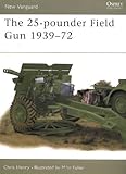 The 25-pounder Field Gun 1939-72 (New Vanguard) by Chris Henry (2002-02-25)
