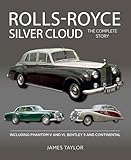 Rolls-Royce Silver Cloud - The Complete Story: Including Phantom V and VI, Bentley S and Continental (Autoclassics)
