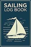 Sailing Log Book: Journal for Recording All Important Details About Your Voyages (Gift Idea for Sailboat Owners)