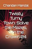 Twisty Turny Town: Solve the Mazes, Win the Crown 24