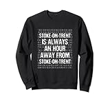 Stoke-on-Trent is an Hour Away Tourist UK Traveler England Sweatshirt