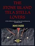 THE STONE ISLAND TELA STELLA LOVERS.: A TELA STELLA TRIBUTE, preface and contributions by Lorenzino Piazzi.